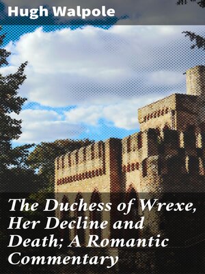 cover image of The Duchess of Wrexe, Her Decline and Death; a Romantic Commentary